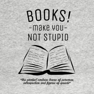 Books make you not stupid! T-Shirt